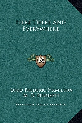 Here There And Everywhere by Hamilton, Lord Frederic