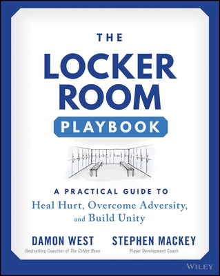 The Locker Room Playbook: A Practical Guide to Heal Hurt, Overcome Adversity, and Build Unity by Mackey, Stephen