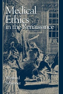 Medical Ethics in the Renaissance by Schleiner, Winfried