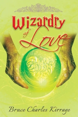 Wizardry of Love by Kirrage, Bruce Charles