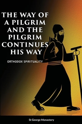 The Way of a Pilgrim and A Pilgrim Continues His Way by Monastery, St George