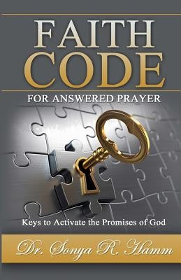 Faith Code for Answered Praye: Keys to Activate the Promises of God by Hamm, Sonya R.