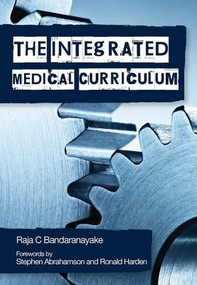 The Integrated Medical Curriculum by Bandaranayake, Raja C.