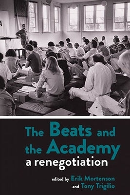 The Beats and the Academy: A Renegotiation by Mortenson, Erik
