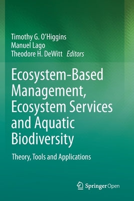 Ecosystem-Based Management, Ecosystem Services and Aquatic Biodiversity: Theory, Tools and Applications by O'Higgins, Timothy G.