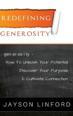 Redefining Generosity: How to Unleash Your Potential, Discover Your Purpose, and Cultivate Connection by Linford, Jayson H.
