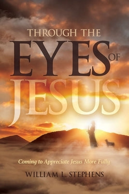Through the Eyes of Jesus by Stephens, William