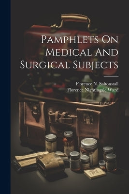 Pamphlets On Medical And Surgical Subjects by Florence Nightingale (Ferguson) Ward