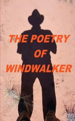 The Poetry Of Windwalker by Musser, Dale C.