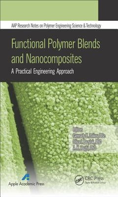 Functional Polymer Blends and Nanocomposites: A Practical Engineering Approach by Zaikov, Gennady E.