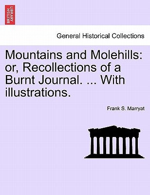 Mountains and Molehills: Or, Recollections of a Burnt Journal. ... with Illustrations. by Marryat, Frank S.