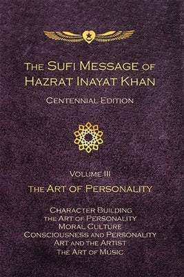 The Sufi Message of Hazrat Inayat Khan Vol. 3 Centennial Edition: The Art of Personality by Inayat Khan, Hazrat