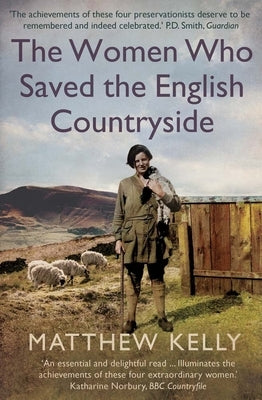 The Women Who Saved the English Countryside by Kelly, Matthew
