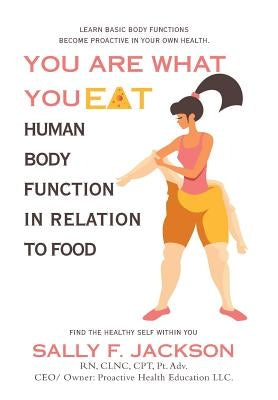 You Are What You Eat: Human Body Function in Relation to Food by Jackson, Sally F.