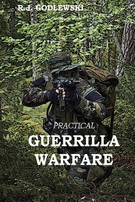 Practical Guerrilla Warfare by Godlewski, R. J.
