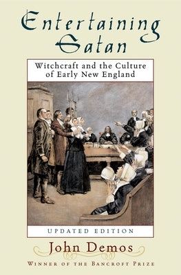 Entertaining Satan: Witchcraft and the Culture of Early New England by Demos, John Putnam