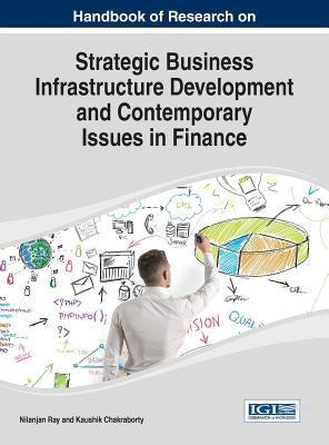 Handbook of Research on Strategic Business Infrastructure Development and Contemporary Issues in Finance by Ray, Nilanjan