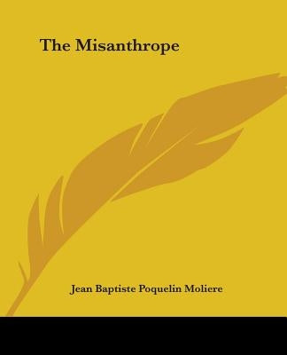 The Misanthrope by Moliere, Jean-Baptiste