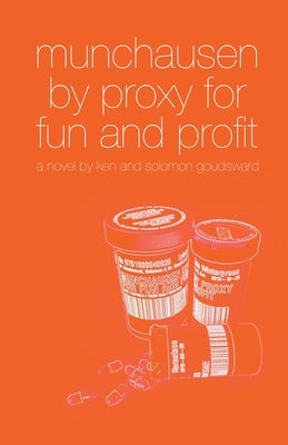Munchausen By Proxy For Fun And Profit by Goudsward, Ken
