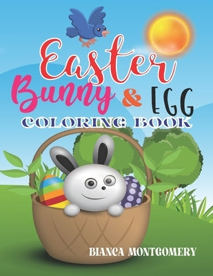 Easter Bunny & Egg Coloring Book: Activity Book and Easter Basket Stuffer for Kids; 50 Easy And Funny Easter Bunny & Egg Coloring Activity Book For Bo by Montgomery, Bianca