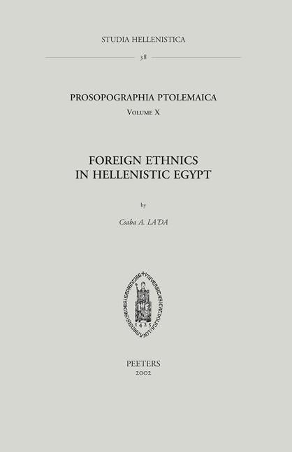 Prosopographia Ptolemaica. Tome X: Foreign Ethnics in Hellenistic Egypt by La'da, Ca