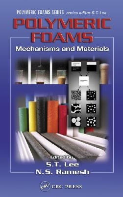 Polymeric Foams: Mechanisms and Materials by Lee, Shau-Tarng