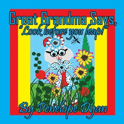 Great Grandma Says, "Look before you leap!" by Dyan, Penelope
