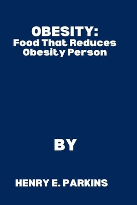 Obesity: Food That Reduces Obesity Person by E. Parkins, Henry