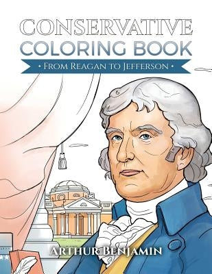 Conservative Coloring Book: From Reagan to Jefferson by Benjamin, Arthur