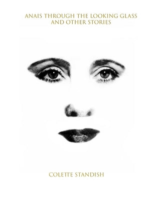 Anais Through the Looking Glass and Other Stories by Standish, Colette
