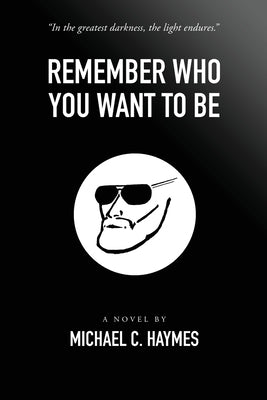 Remember Who You Want To Be by Haymes, Michael C.