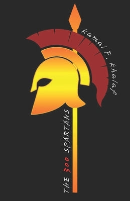 The 300 Spartans: King Leonidas & the Battle of Thermopylae by Khalaf, Kamal