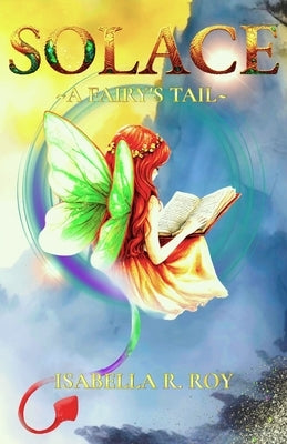 Solace, A Fairy's Tail by Roy, Isabella R.