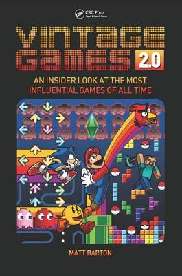 Vintage Games 2.0: An Insider Look at the Most Influential Games of All Time by Barton, Matt