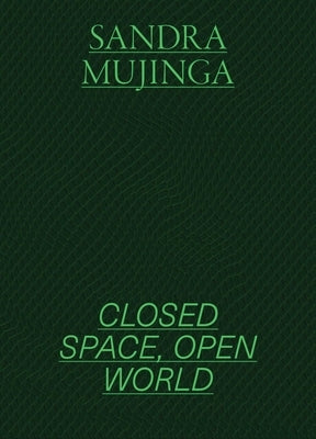 Sandra Mujinga: Closed Space, Open World by O'Donnell, Tominga