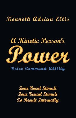 A Kinetic Person's Power: Voice Command Ability by Ellis, Kenneth