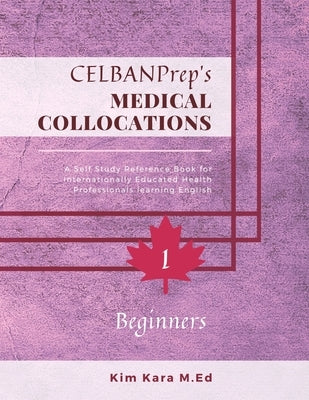 CELBANPrep's Medical Collocations: Beginners by Kara M. Ed, Kim