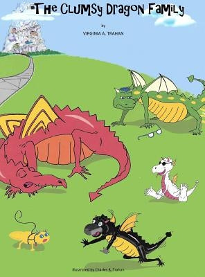 The Clumsy Dragon Family by Trahan, Virginia a.