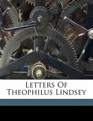 Letters of Theophilus Lindsey by McLachlan, Herbert