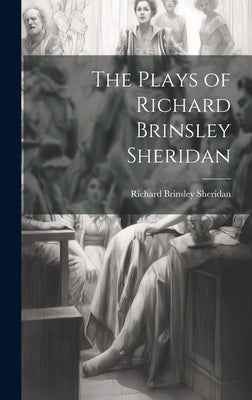 The Plays of Richard Brinsley Sheridan by Sheridan, Richard Brinsley