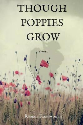Though Poppies Grow by Farnsworth, Robert