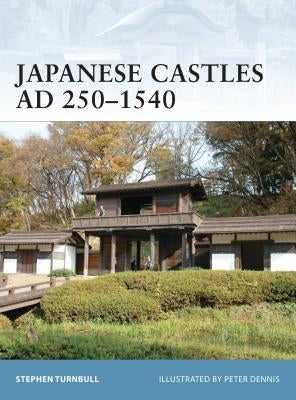 Japanese Castles Ad 250-1540 by Turnbull, Stephen