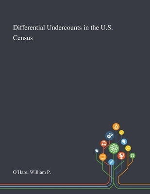 Differential Undercounts in the U.S. Census by O'Hare, William P.