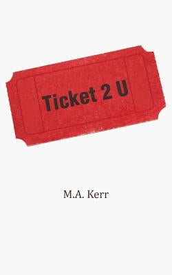 Ticket 2 U by Kerr, M. a.