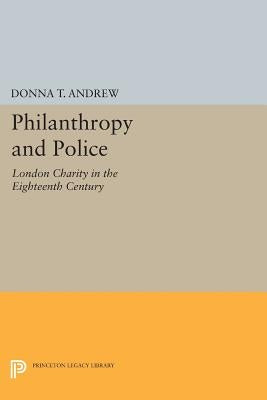 Philanthropy and Police: London Charity in the Eighteenth Century by Andrew, Donna T.