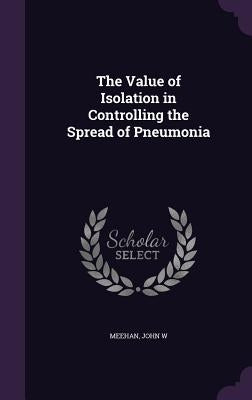 The Value of Isolation in Controlling the Spread of Pneumonia by Meehan, John W.