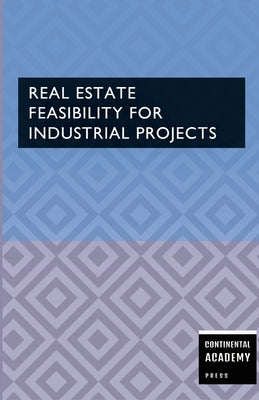 Real Estate Feasibility for Industrial Projects by Academy Press, Continental