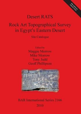 Desert RATS: Rock Art Topographical Survey in Egypt's Eastern Desert. Site Catalogue [With CDROM] by Morrow, Maggie