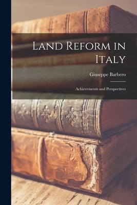 Land Reform in Italy: Achievements and Perspectives by Barbero, Giuseppe