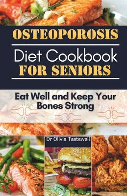 Osteoporosis Diet Cookbook for Seniors: Eat Well and Keep Your Bones Strong by Tastewell, Olivia